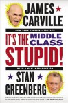 It's the Middle Class, Stupid! - James Carville, Stan Greenberg