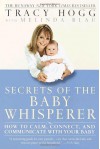 Secrets of the Baby Whisperer: How to Calm, Connect, and Communicate with Your Baby - Melinda Blau, Melinda Blau