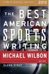 The Best American Sports Writing 2012 - Glenn Stout, Michael Wilbon