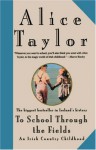 To School Through the Fields: An Irish Country Childhood - Alice Taylor