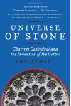 Universe of Stone: Chartres Cathedral and the Invention of the Gothic - Philip Ball