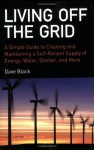 Living Off the Grid: A Simple Guide to Creating and Maintaining a Self-Reliant Supply of Energy, Water, Shelter, and More - Dave Black