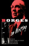 Borges on Writing - Jorge Luis Borges, Daniel Halpern, Frank MacShane