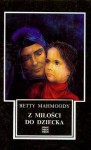 Z miłości do dziecka - Betty Mahmoody