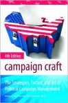 Campaign Craft: The Strategies, Tactics, and Art of Political Campaign Management - Michael John Burton, Daniel M. Shea