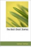 The Best Ghost Stories - Various, Arthur B. Reeve