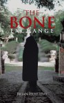 The Bone Exchange - Brian Holliday