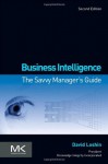 Business Intelligence, Second Edition: The Savvy Manager's Guide (The Morgan Kaufmann Series on Business Intelligence) - David Loshin