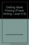 Getting Ideas Flowing (Power Writing: Level 5-8) - Cambridge Adult Education