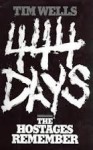 444 Days: The Hostages Remember - Tim Wells