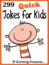 299 Quick Jokes for Kids (Joke Books for Kids) - IP Grinning