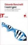 I nostri geni. La natura biologica dell'uomo e le frontiere della ricerca - Edoardo Boncinelli