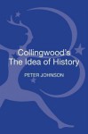 Collingwood's the Idea of History: A Reader's Guide - Peter Johnson