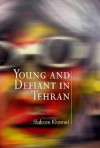 Young and Defiant in Tehran - Shahram Khosravi