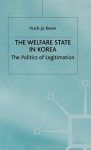 The Welfare State In Korea: The Politics Of Legitimation - Huck-ju Kwon