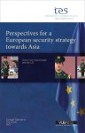 Perspectives for a European Security Strategy Towards Asia: Views from Asia, Europe and the US - Gustaaf Geeraerts, Eva Gross