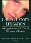 Child Custody Litigation: Allegations of Child Sexual Abuse - Kathryn Kuehnle