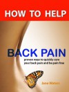 How to Help Back Pain - Proven Ways to Quickly get Back Pain Relief, and be Pain Free - Jane Waters