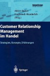 Customer Relationship Management Im Handel: Strategien Konzepte Erfahrungen (Roland Berger Reihe: Strategisches Management Für Konsumgüterindustrie Und Handel) - Dieter Ahlert