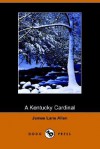 A Kentucky Cardinal (Dodo Press) - James Lane Allen