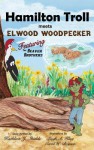 Hamilton Troll Meets Elwood Woodpecker - Kathleen J. Shields, Leigh A Klug, Carol W Bryant