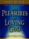 The Pleasure of Loving God: A Call to Accept God's All-Encompassing Love for You - Mike Bickle