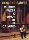 Queres Fazer o Favor de te Calares? - Raymond Carver