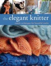 The Elegant Knitter: Simple Techniques for Beautiful Results - Gina Macris, Lynn P. Bryan