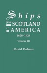 Ships from Scotland to America, 1628-1828. Volume III - David Dobson