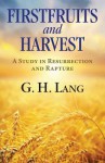 Firstfruits and Harvest - G.H. Lang