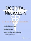 Occipital Neuralgia - A Medical Dictionary, Bibliography, and Annotated Research Guide to Internet References - ICON Health Publications