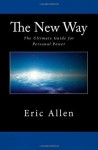 The New Way: The Ultimate Guide for Personal Power - Eric Allen