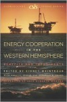 Energy Cooperation in the Western Hemisphere: Benefits and Impediments - Sidney Weintraub