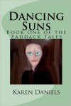 Dancing Suns: Book One of the Zaddack Tales - Karen Daniels