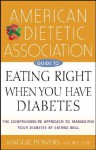 American Dietetic Association Guide To Eating Right When You Have Diabetes - Maggie Powers, American Dietetic Association