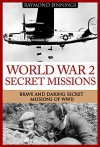 World War 2 Secret Missions: Brave & Daring Secret Missions of WW2 (Holocaust, Soldier Stories, Auschwitz, Hitler, Concentration Camps, Military Missions, Military Strategy) - Raymond Jennings