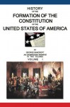 History Of The Formation Of The Constitution Of The United States Of America Volume I (History Of The Formation Of The United States Of America) - George Bancroft, Ray Dickens