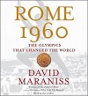 Rome 1960: The Olympics that Changed the World - David Maraniss