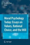 Moral Psychology Today: Essays On Values, Rational Choice, And The Will (Philosophical Studies Series) - David K. Chan