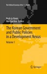 The Korean Government and Public Policies in a Development Nexus, Volume 1 (The Political Economy of the Asia Pacific) - Huck-ju Kwon, Min Gyo Koo