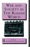 War and Society in the Roman World (Leicester-Nottingham Studies in Ancient Society) - Dr John Rich, John Rich, Graham Shipley