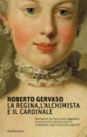 La regina, l'alchimista e il cardinale - Roberto Gervaso