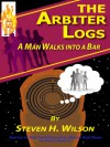 A Man Walks Into a Bar (The Arbiter Logs #2) - Steven H. Wilson