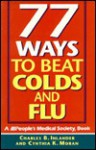 77 Ways To Beat Colds And Flu - Charles B. Inlander, Cynthia K. Moran