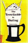 The Teen Guide to Dating - Elaine Landau