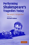 Performing Shakespeare's Tragedies Today: The Actor's Perspective - Michael Dobson