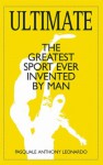 Ultimate: The Greatest Sport Ever Invented by Man - Pasquale Anthony Leonardo