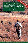 Wingshooter's Guide to North Dakota: Upland Birds and Waterfowl - Chuck Johnson