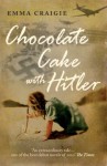 Chocolate Cake With Hitler - Emma Craigie