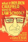 What if Holden Caulfield Went to Law School? - Stephen M. Murphy